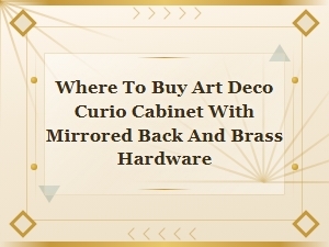 Where to Buy Art Deco Curio Cabinets with Mirrored Back and Brass Hardware
