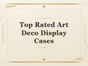 Top Rated Art Deco Display Cases for Stylish Home Interiors
